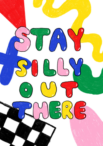 PRINT: STAY SILLY OUT THERE